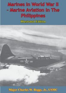 Marines In World War II - Marine Aviation In The Philippines [Illustrated Edition]