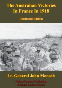 The Australian Victories In France In 1918 [Illustrated Edition]