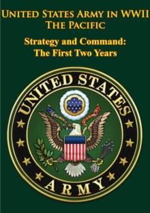 United States Army In WWII - The Pacific - Strategy And Command: The First Two Years