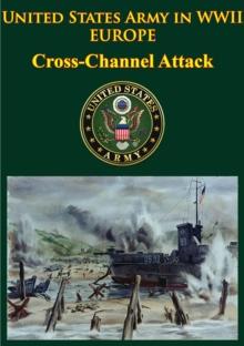 United States Army In WWII - Europe - Cross-Channel Attack