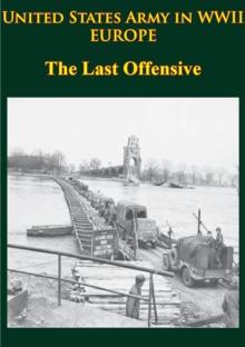 United States Army In WWII - Europe - The Last Offensive