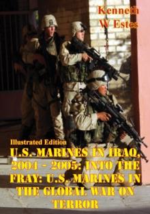 U.S. Marines in Iraq, 2004 - 2005: Into the Fray: U.S. Marines in the Global War on Terror [Illustrated Edition]