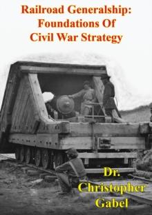 Railroad Generalship: Foundations Of Civil War Strategy [Illustrated Edition]