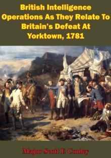 British Intelligence Operations As They Relate To Britain's Defeat At Yorktown, 1781