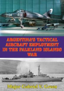 Argentina's Tactical Aircraft Employment In The Falkland Islands War