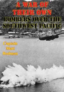 A War Of Their Own: Bombers Over The Southwest Pacific [Illustrated Edition]