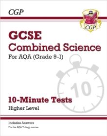 GCSE Combined Science: AQA 10-Minute Tests - Higher (includes answers)