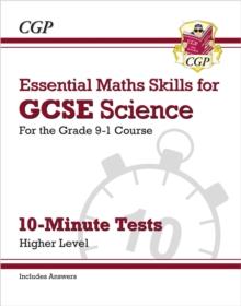 GCSE Science: Essential Maths Skills 10-Minute Tests - Higher (includes answers)