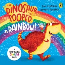 The Dinosaur that Pooped a Rainbow! : A Colours Book