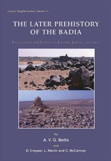 Later Prehistory of the Badia: Excavation and Surveys in Eastern Jordan : Volume 2