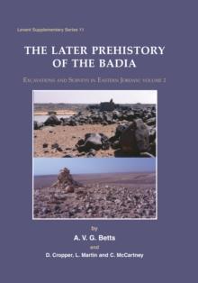 Later Prehistory of the Badia: Excavation and Surveys in Eastern Jordan : Volume 2