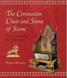 The Coronation Chair and Stone of Scone : History, Archaeology and Conservation