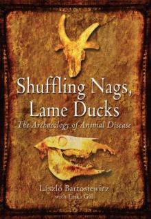 Shuffling Nags, Lame Ducks : The Archaeology of Animal Disease