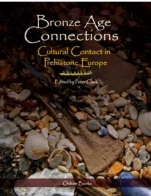 Bronze Age Connections : Cultural Contact in Prehistoric Europe