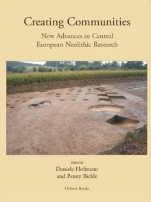 Creating Communities : New advances in Central European Neolithic Research