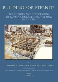 Building for Eternity : the History and Technology of Roman Concrete Engineering in the Sea