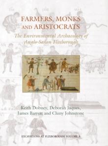 Farmers, Monks and Aristocrats : The environmental archaeology of Anglo-Saxon Flixborough