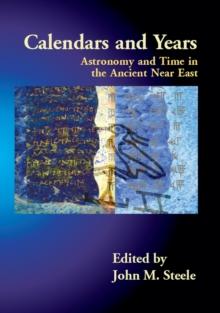 Calendars and Years : Astronomy and Time in the Ancient Near East