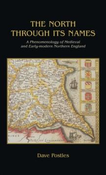 The North Through its Names : A Phenomenology of Medieval and Early-Modern Northern England