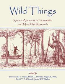 Wild Things : Recent advances in Palaeolithic and Mesolithic research