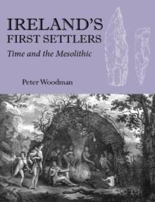 Ireland's First Settlers : Time and the Mesolithic