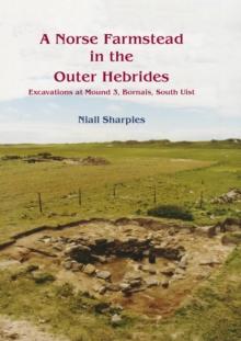 A Norse Farmstead in the Outer Hebrides : Excavations at Mound 3, Bornais, South Uist