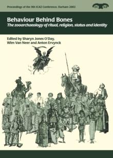 Behaviour Behind Bones : The Zooarchaeology of Ritual, Religion, Status and Identity