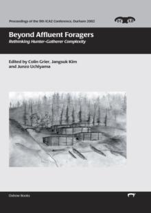 Beyond Affluent-foragers : Rethinking Hunter-gatherer Complexity