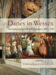 Danes in Wessex : The Scandinavian Impact on Southern England, c. 800-c. 1100