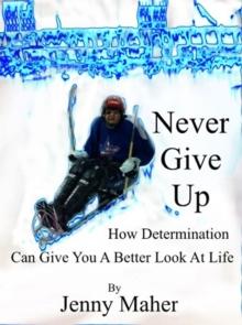 Never Give Up : How Determination Can Give You a Better Look at Life