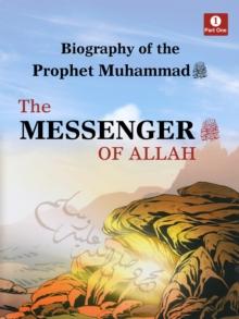 Biography of The Prophet Muhammad - The Messenger of Allah