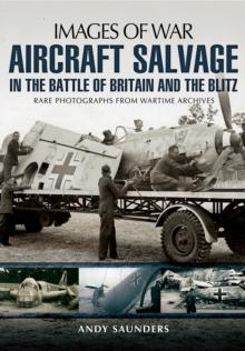 Aircraft Salvage in the Battle of Britain and the Blitz