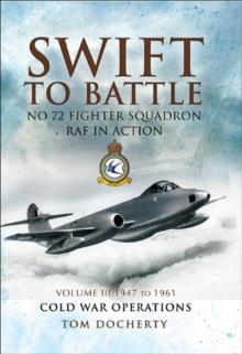 Swift to Battle: No 72 Fighter Squadron RAF in Action, 1947 to 1961 : Cold War Operations