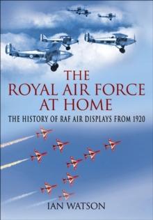 The Royal Air Force at Home : The History of RAF Air Displays from 1920