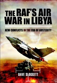 The RAF's Air War In Libya : New Conflicts in the Era of Austerity