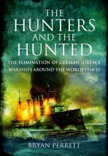 The Hunters and the Hunted : The Elimination of German Surface Warships around the World 1914-15