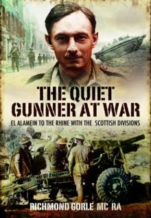 The Quiet Gunner at War : El Alamein to the Rhine with the Scottish Divisions