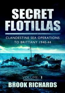 Secret Flotillas : Clandestine Sea Operations to Brittany, 1940-44