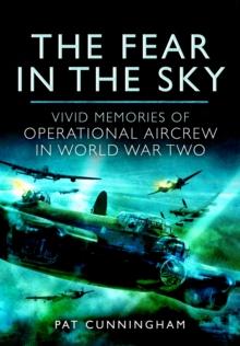 The Fear in the Sky : Vivid Memories of Bomber Aircrew in World War Two