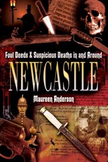 Foul Deeds & Suspicious Deaths in and Around Newcastle