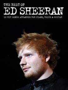 The Best of Ed Sheeran : 16 Hit Songs Arranged for Piano, Vocal, Guitar