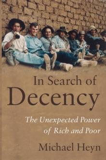 In Search of Decency : The Unexpected Power of Rich and Poor