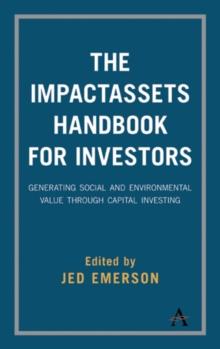 The ImpactAssets Handbook for Investors : Generating Social and Environmental Value through Capital Investing