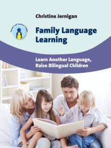 Family Language Learning : Learn Another Language, Raise Bilingual Children