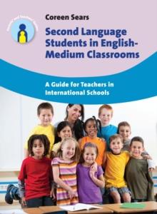 Second Language Students in English-Medium Classrooms : A Guide for Teachers in International Schools