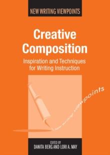 Creative Composition : Inspiration and Techniques for Writing Instruction