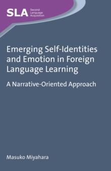 Emerging Self-Identities and Emotion in Foreign Language Learning : A Narrative-Oriented Approach