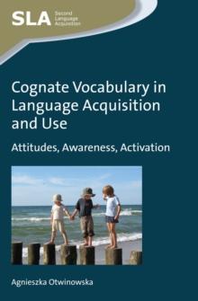 Cognate Vocabulary in Language Acquisition and Use : Attitudes, Awareness, Activation