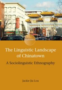 The Linguistic Landscape of Chinatown : A Sociolinguistic Ethnography