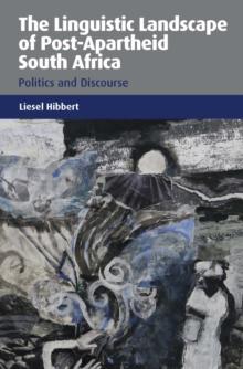 The Linguistic Landscape of Post-Apartheid South Africa : Politics and Discourse